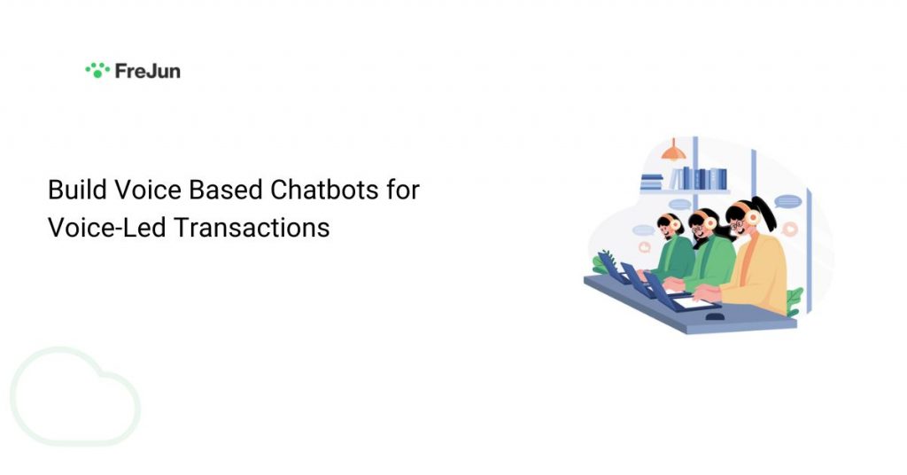 Build Voice Based Chatbots for Voice-Led Transactions