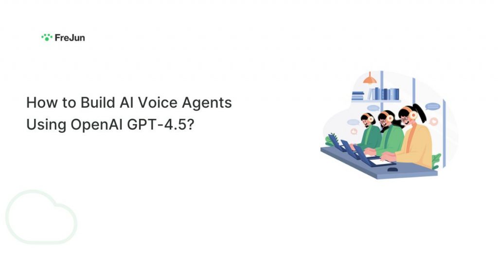 How to Build AI Voice Agents Using OpenAI GPT-4.5?
