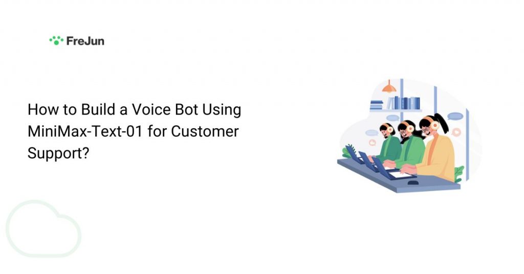 How to Build a Voice Bot Using MiniMax-Text-01 for Customer Support?