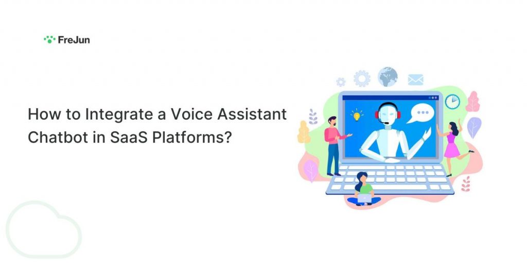 How to Integrate a Voice Assistant Chatbot in SaaS Platforms?