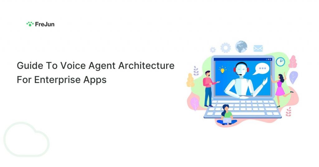 Guide To Voice Agent Architecture For Enterprise Apps