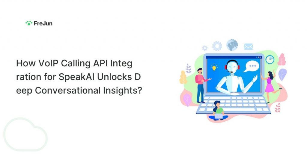 How VoIP Calling API Integration for SpeakAI Unlocks Deep Conversational Insights?