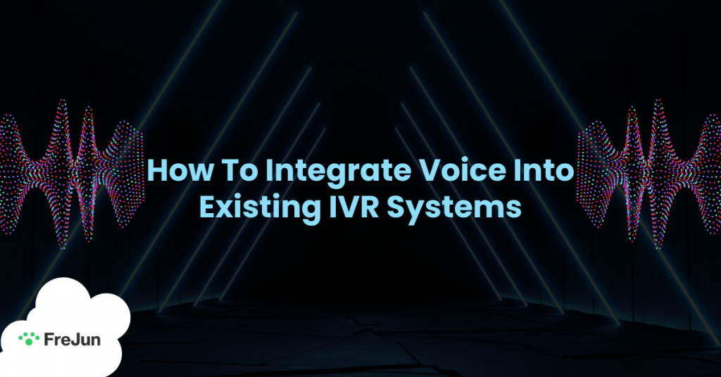 How To Integrate Voice Into Existing IVR Systems