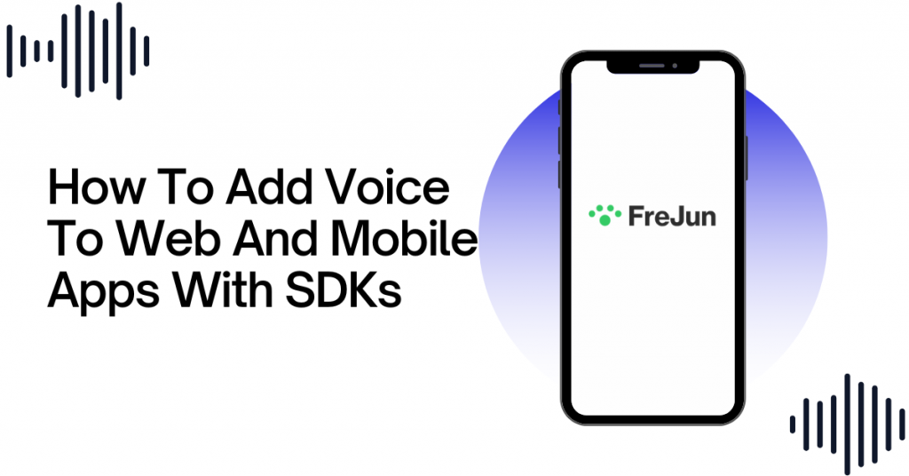 How To Add Voice To Web And Mobile Apps With SDKs