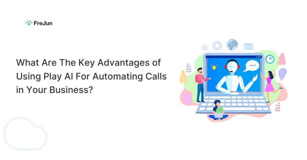 What Are The Key Advantages of Using Play AI For Automating Calls in Your Business?