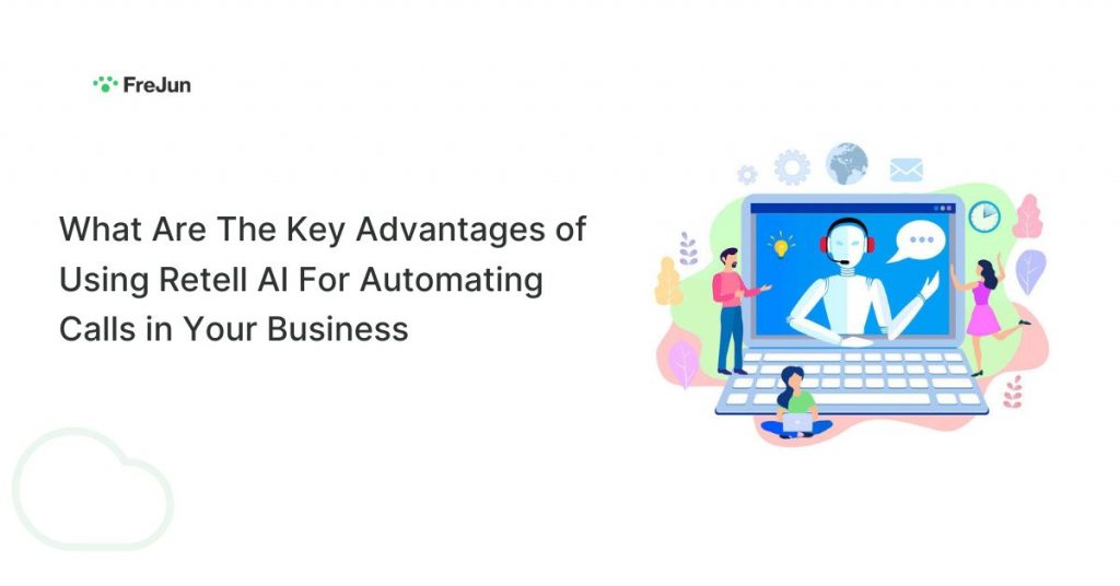 What Are The Key Advantages of Using Retell AI For Automating Calls in Your Business