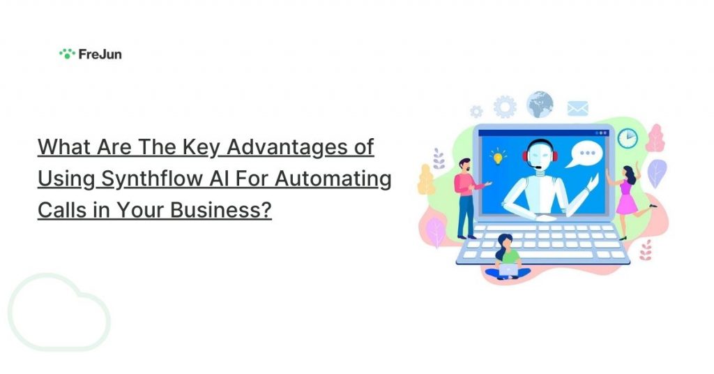 What Are The Key Advantages of Using Synthflow AI For Automating Calls in Your Business?