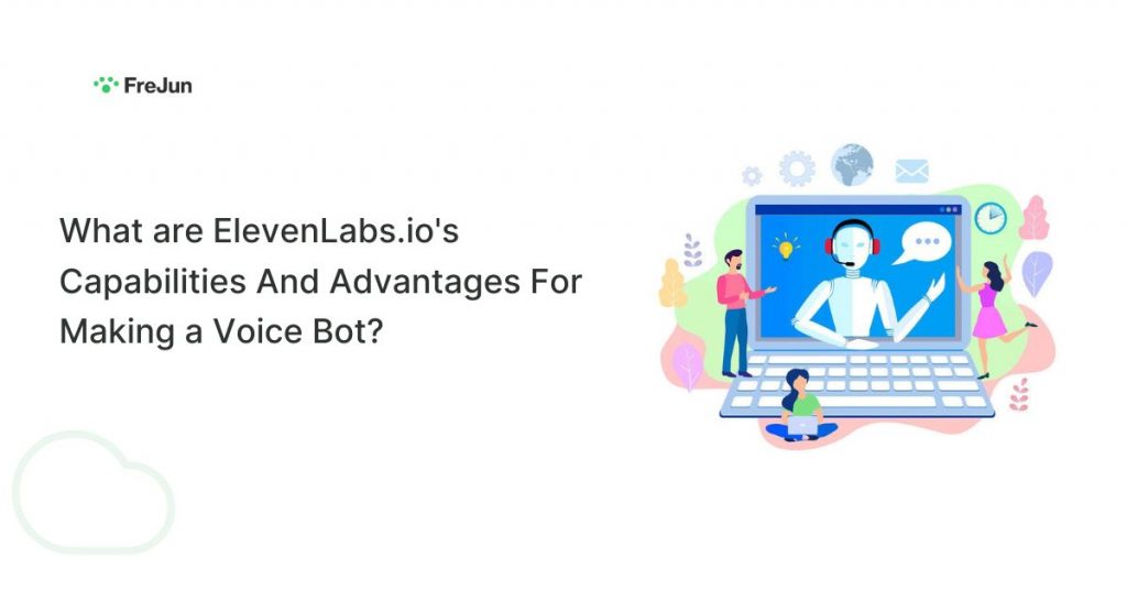 What are ElevenLabs.io's Capabilities And Advantages For Making a Voice Bot?