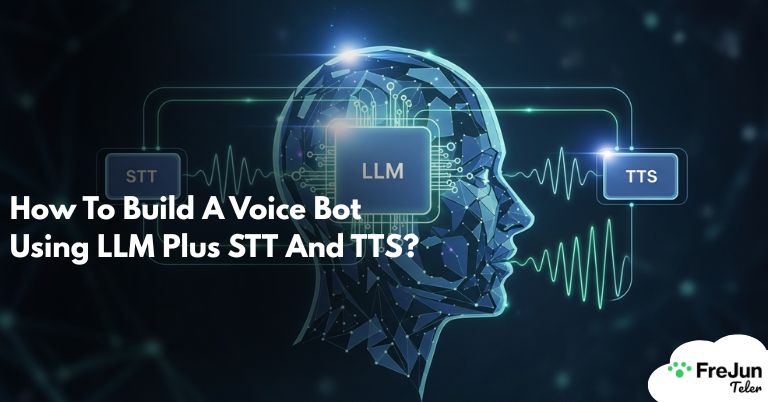 How To Build A Voice Bot Using LLM Plus STT And TTS?