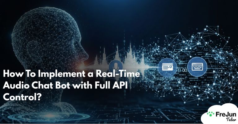 How To Implement a Real-Time Audio Chat Bot with Full API Control?