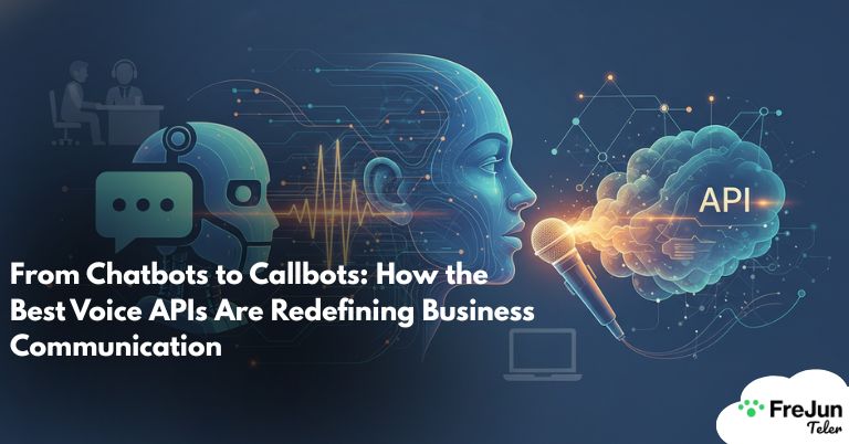 From Chatbots to Callbots How the Best Voice APIs Are Redefining Business Communication