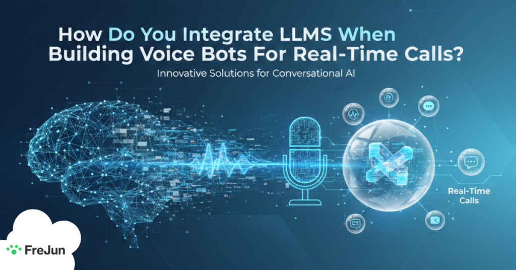 How Do You Integrate LLMs When Building Voice Bots For Real-Time Calls?