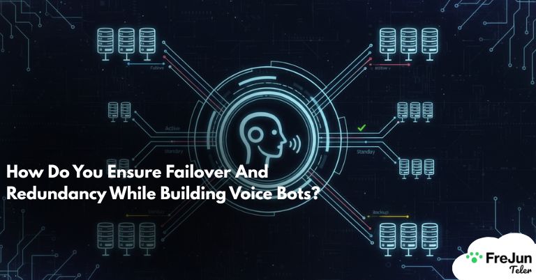 How Do You Ensure Failover And Redundancy While Building Voice Bots? 