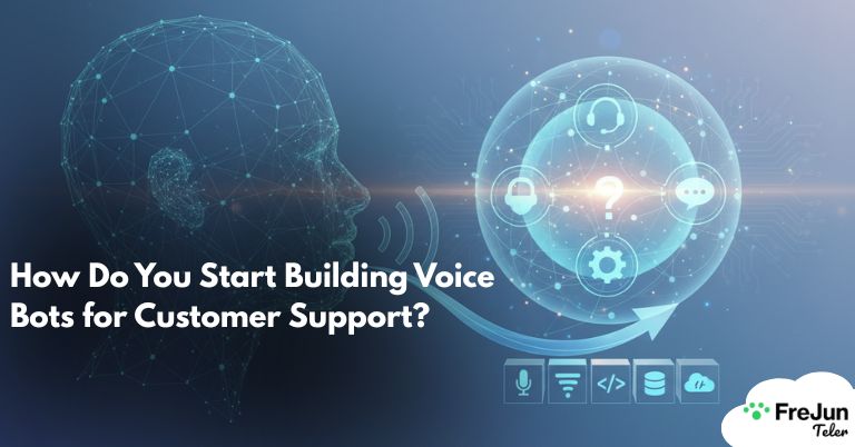 How Do You Start Building Voice Bots for Customer Support? 