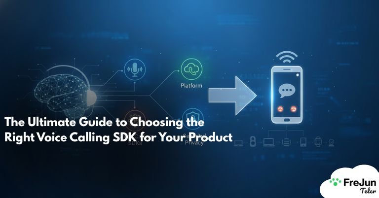 The Ultimate Guide to Choosing the Right Voice Calling SDK for Your Product