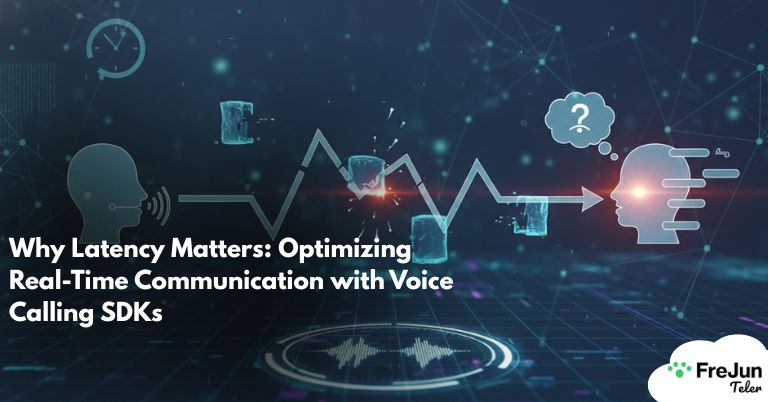 Why Latency Matters: Optimizing Real-Time Communication with Voice Calling SDKs