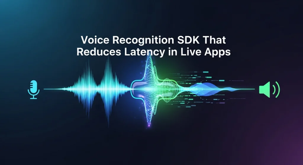 Voice Recognition SDK That Reduces Latency in Live Apps