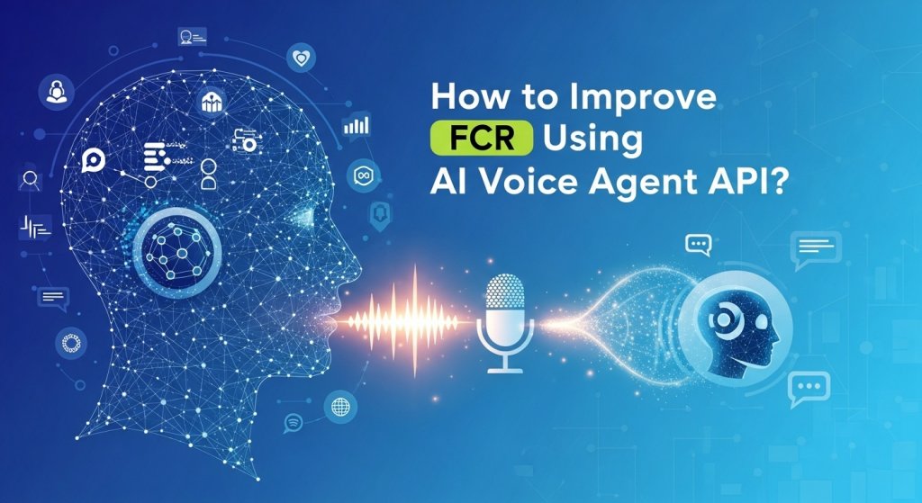 How to Improve FCR Using AI Voice Agent API?