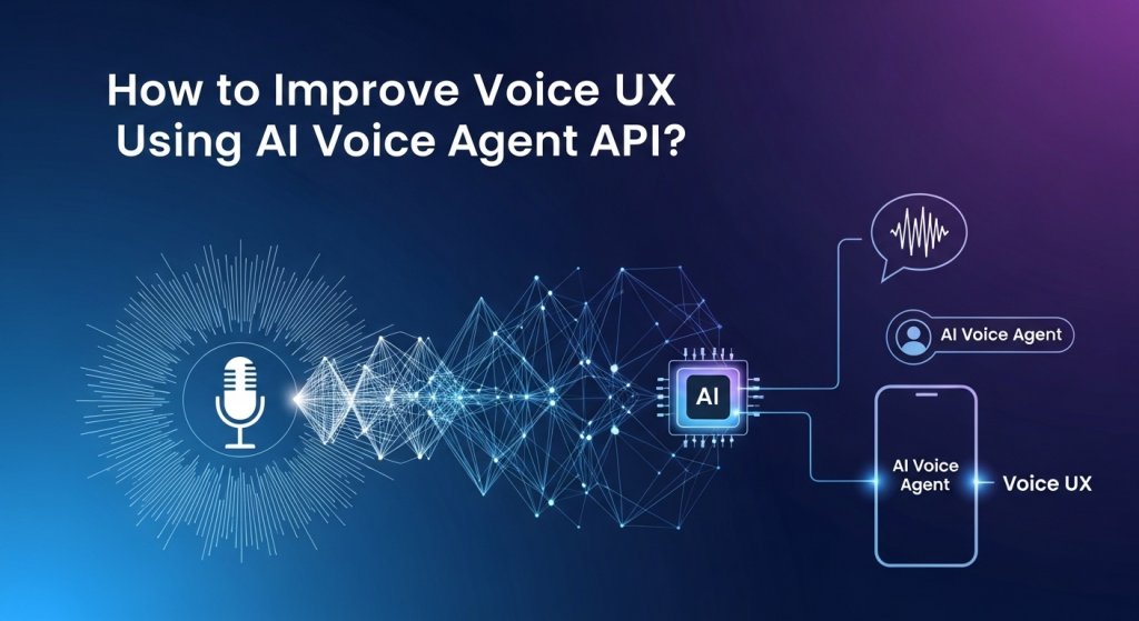 How to Improve Voice UX Using AI Voice Agent API?