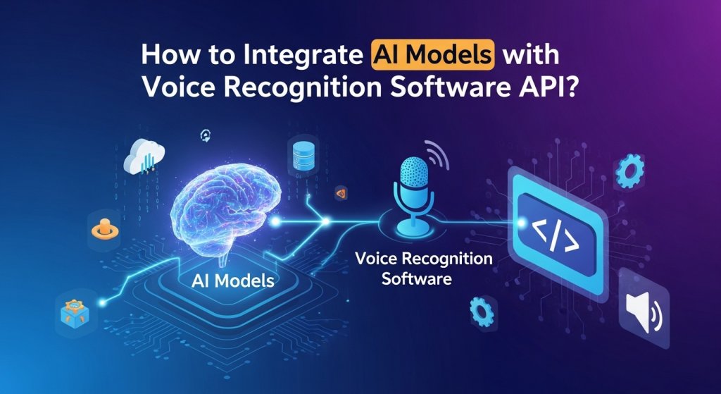 How to Integrate AI Models with Voice Recognition Software API?